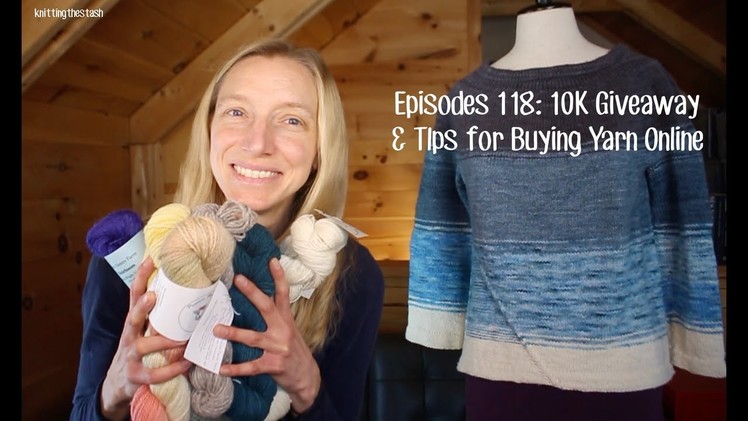 Knittingthestash Episode 118: Tips for Buying Yarn Online and a 10K Giveaway