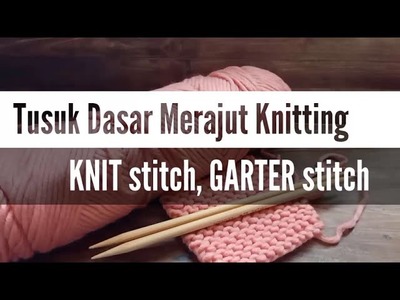 Tutorial Dasar Knitting - Tusuk Knit (Knit Stitch) & Garter Stitch | Defael's Craft