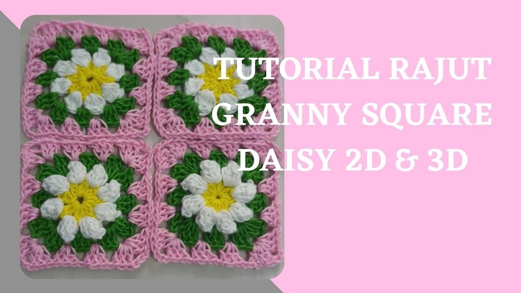 Tutorial rajut granny square daisy 2D & 3D || Easy simple daisy granny square