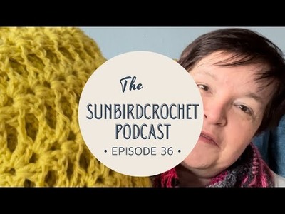 The Sunbirdcrochet Podcast - Episode 36 The cat is out of the bag