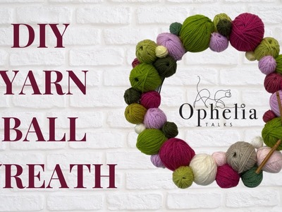 DIY YARN BALL WREATH TUTORIAL. Ophelia Talks Crochet