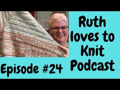 Episode #24.  FOs, new cast on plans and crochet oh my ????