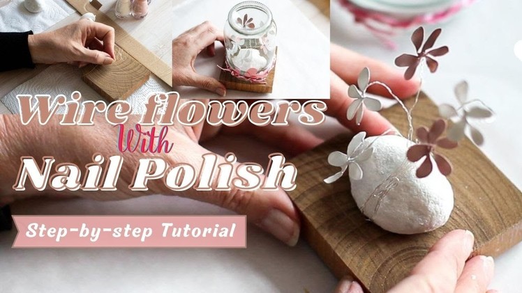 DIY wire flowers with nail polish - Glass cloche DIY