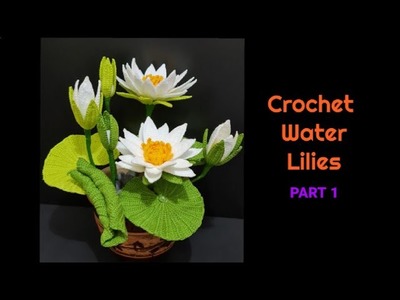 How to crochet Water Lilies flower plant - PART 1