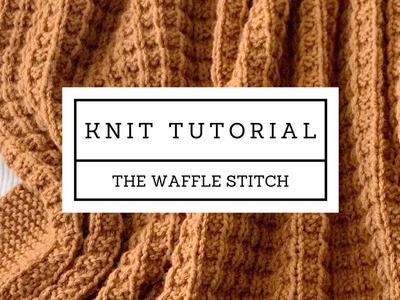 The Waffle Stitch Knitting Tutorial, beginner knitting stitches, easy knit tutorial