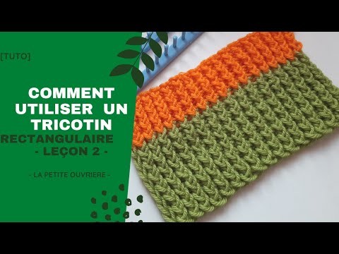 [TUTO] Comment utiliser un tricotin rectangulaire ? (leçon 2)