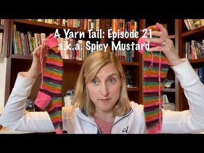 A Yarn Tail: A Knitting Podcast (Episode 21) a.k.a. Spicy Mustard