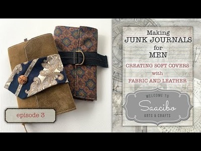 Creating Soft Covers with Fabric and Leather | Junk Journals for Men | Ep 3