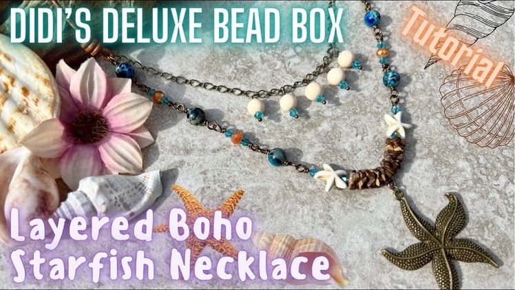 Layered Boho Starfish Necklace - Didi's Deluxe Bead Box - Tutorial