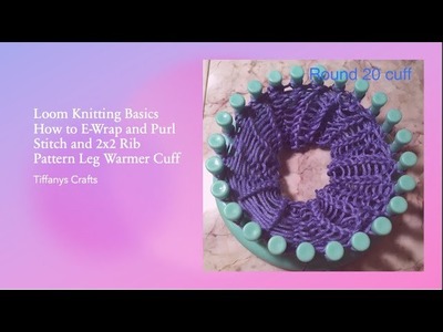 Loom Knitting Basics How to Ewrap and Purl Stitch and  2x2 Rib Stitch Pattern Leg Warmer Cuff 4K