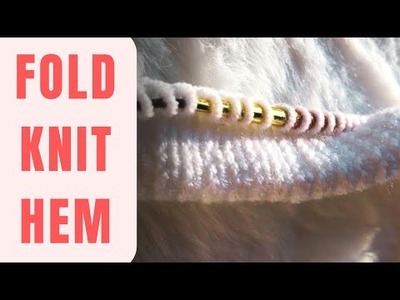 Make Your Edges Neater | 3 Ways to Knit a Folded Hem | Cast and Bind Off Methods