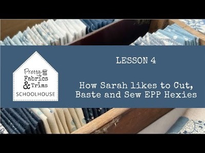 Pretty Fabrics and Trims Schoolhouse Lesson Four ~ How Sarah likes to Cut, Sew and Baste EPP hexies
