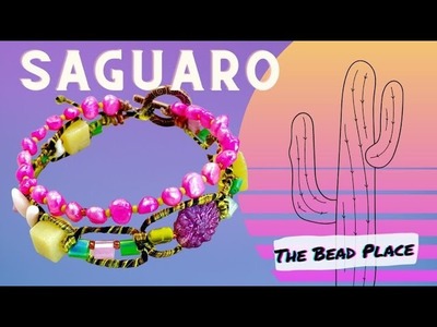 TGBE Tucson: Saguaro Bracelet with The Bead Place