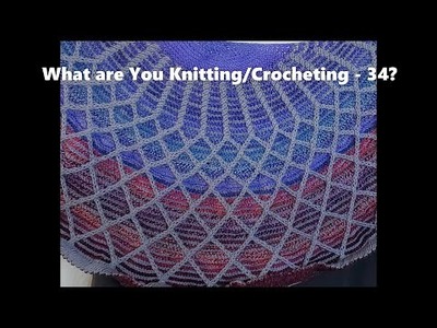 WAYK.C What are you Knitting.Crocheting- Episode 34