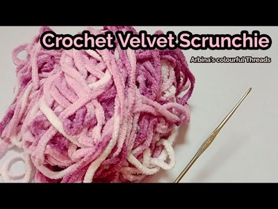 Crochet Velvet Scrunchie #scrunchies by @ARBINA'S COLOURFUL THREADS