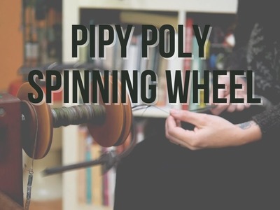 Pipy Poly Spinning Wheel | Heather and Hops Knitting Podcast |