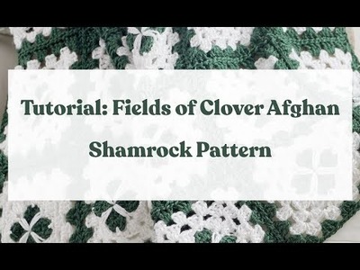 Tutorial: Fields of Clover Afghan, Crochet Shamrocks