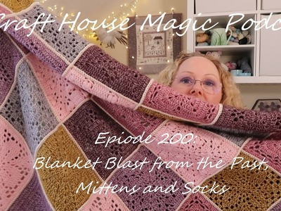 Episode 200: Blanket blast from the past, Mittens and Socks!
