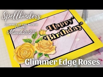 Glimmer Edge Roses Cards! | Spellbinders Glimmer of the Month March 2022