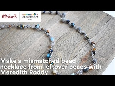 Online Class: Make a mismatched bead necklace from leftover beads with Meredith Roddy | Michaels