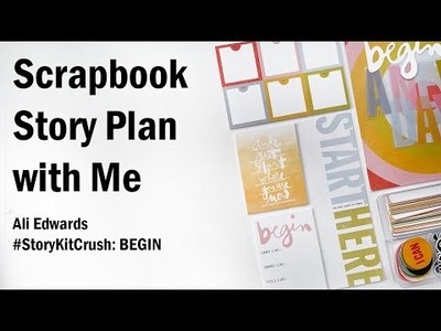 Scrapbook Project Plan With Me | BEGIN Story Kit | Ali Edwards | #StoryKitCrush