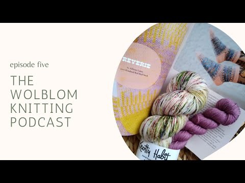 The Wolblom Knitting Podcast | Episode 5 | The new Pom Pom Magazine and finished Marzipan pullover