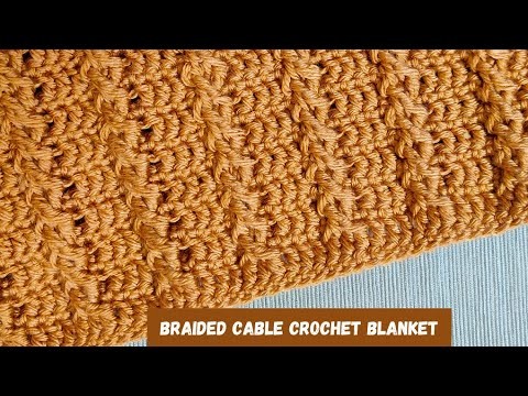 How Do You Make a Braided Cable Crochet Blanket