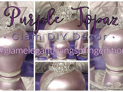 DIY Glam Purple Topaz High End Vase & Glam Décor | 2022 DIY Glam Décor Ideas | GELS Spring Edition