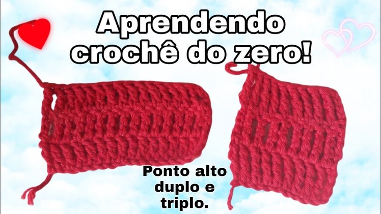 Aprendendo crochê do zero 4 (Ponto alto duplo e triplo)