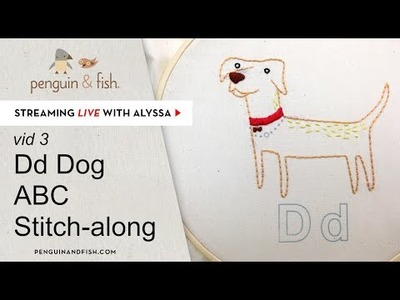 ABC Stitch Along Dd Dog embroidery - vid 3 - Live with Alyssa