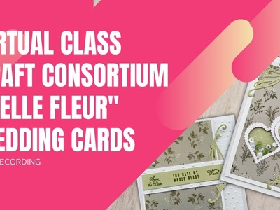 Craft Consortium "Belle Fleur" Wedding Card Virtual Class Recording