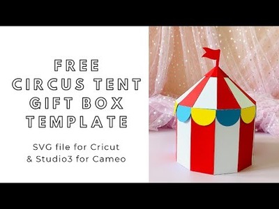 FREE SVG download - DIY Circus Tent Gift  Box - digital files for Cricut and Silhouette Cameo