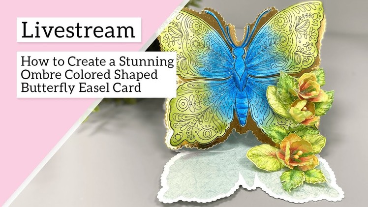 How to Create a Stunning Ombre Colored Shaped Butterfly Easel Card