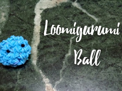 (CUTE SMALL LOOMIGURUMI BALL)#loomband l