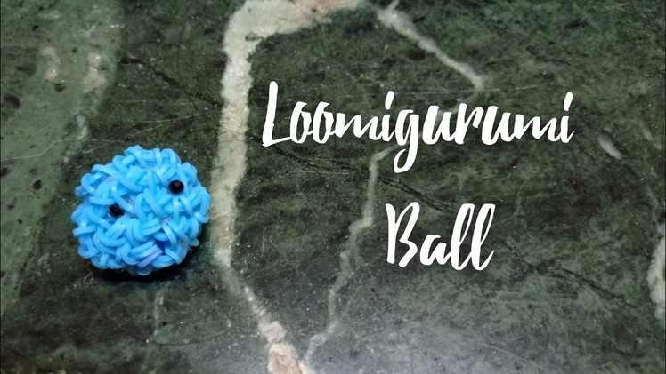 (CUTE SMALL LOOMIGURUMI BALL)#loomband l