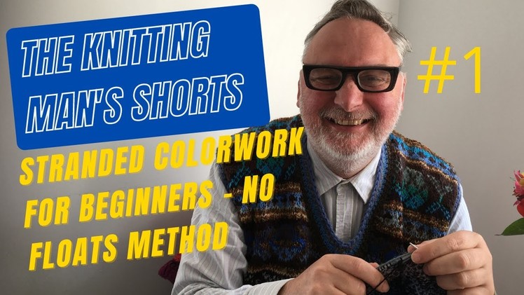 The Knitting Man's Shorts #1 How to Knit Stranded Colorwork for Beginners NO FLOATS METHOD fairisle