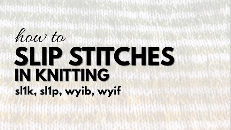 Knitting with Slipped Stitches | Knitwise & Purlwise | wyif & wyib | Knitting tutorial