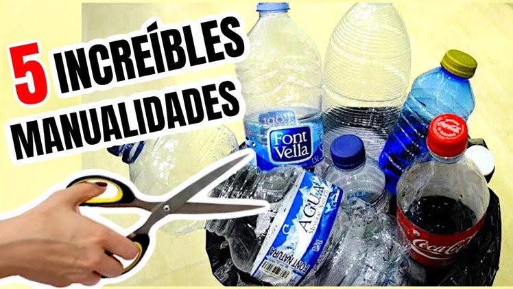 5 INCREIBLES MANUALIDADES Con Botellas Plasticas. 5 crafts with plastic bottle