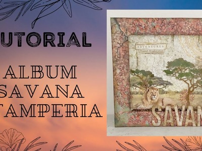 Album grande Savana Stamperia tutorial Scrapbooking