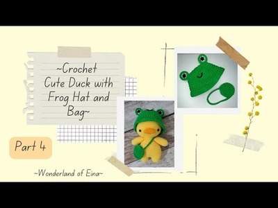 (part 4) Crochet Cute Duck with Usable Frog Hat & Bag! ????????????