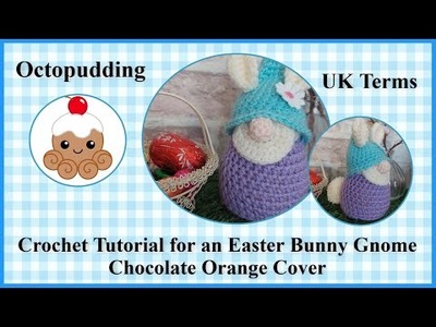 Crochet Amigurumi Tutorial for a Gnome Easter Bunny Chocolate Orange Cover UK Terms