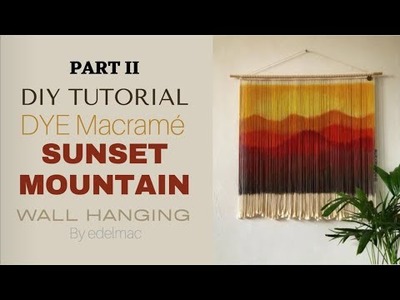DIY Tutorial Dye Macrame SUNSET MOUNTAIN Wall Hanging - PART II