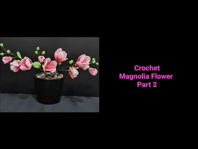 How to crochet Magnolia Flower Part 2