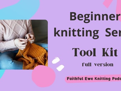 Beginner knitting series - Tool Kit (full version)