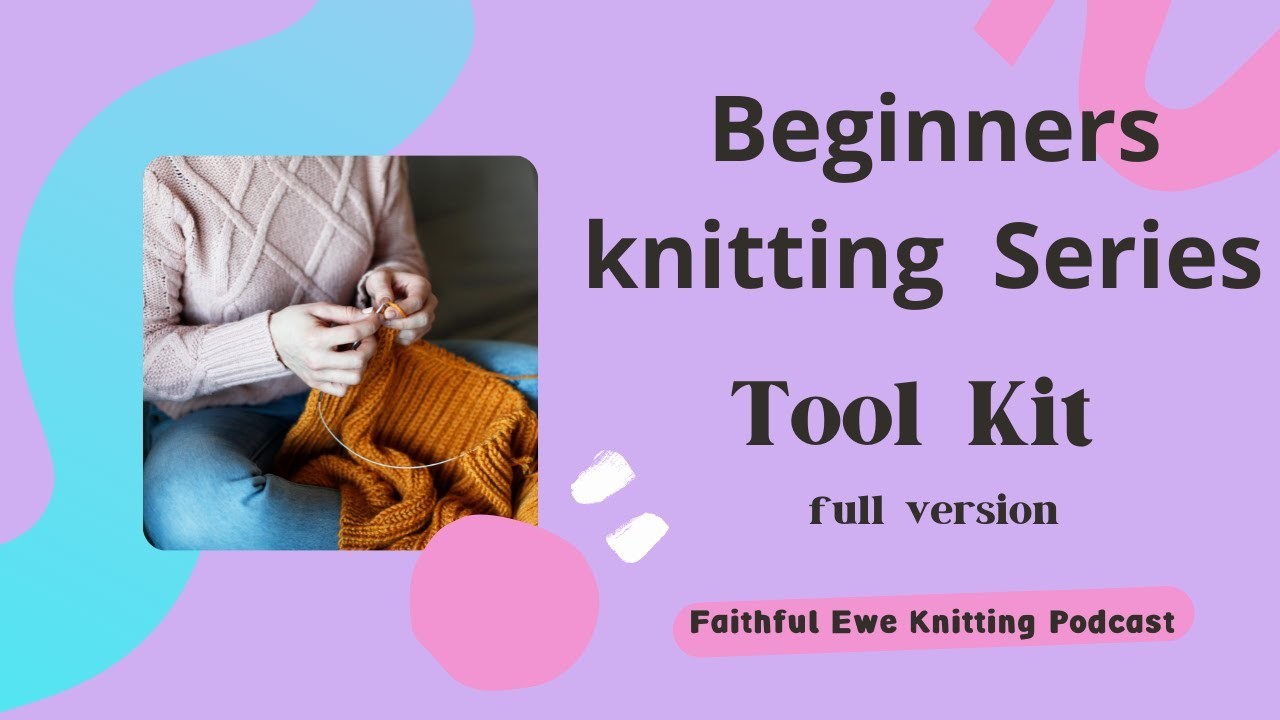 Beginner knitting series - Tool Kit (full version)