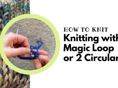 How to knit with 2 circulars or Magic Loop