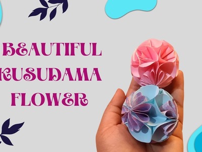 Beautiful and easy paper Kusudama flower