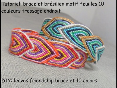 Bracelet brésilien feuille 10 couleurs tressage endroit (DIY: leaves friendship bracelet 10 colors)