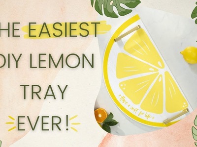 The Easiest DIY Lemon Tray- EVER!