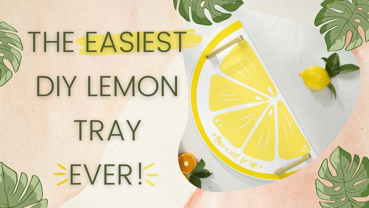 The Easiest DIY Lemon Tray- EVER!